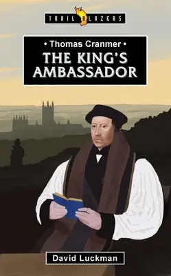 Thomas Cranmer: Cranmer: The King's Ambassador - Thomas Cranmer: The King's Ambassador