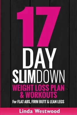 17 napos fogyókúra (3. kiadás): Fogyási terv és edzés a lapos has, a feszes fenék és a karcsú lábak érdekében - 17-Day Slim Down (3rd Edition): Weight Loss Plan & Workouts For Flat Abs, Firm Butt & Lean Legs