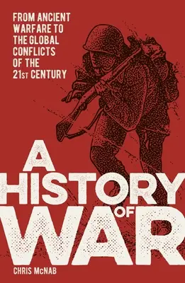 A háború története: Az ősi hadviseléstől a 21. század globális konfliktusaiig - A History of War: From Ancient Warfare to the Global Conflicts of the 21st Century