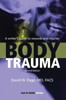 A test traumája: Egy író kézikönyve a sebekről és sérülésekről - Body Trauma: A Writer's Guide to Wounds and Injuries