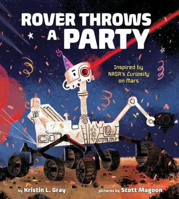 Rover Throws a Party: A Nasa Curiosity marsjárója által inspirálva - Rover Throws a Party: Inspired by Nasa's Curiosity on Mars