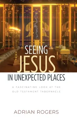 Jézust látni váratlan helyeken: Egy lenyűgöző pillantás az ószövetségi sátorra - Seeing Jesus in Unexpected Places: A Fascinating Look at the Old Testament Tabernacle