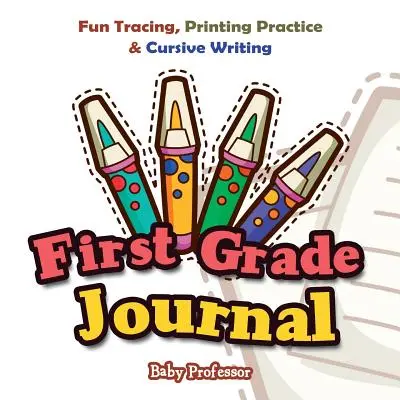 Első osztályos napló: Szórakoztató nyomkövetés, nyomtatási gyakorlat és kurzív írás - First Grade Journal: Fun Tracing, Printing Practice & Cursive Writing