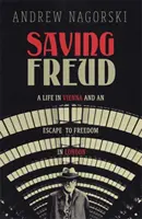 Freud megmentése - Egy élet Bécsben és a londoni szabadságba való menekülés - Saving Freud - A Life in Vienna and an Escape to Freedom in London