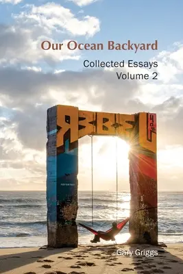 Óceáni hátsó udvarunk: Összegyűjtött esszék 2 - Our Ocean Backyard: Collected Essays 2