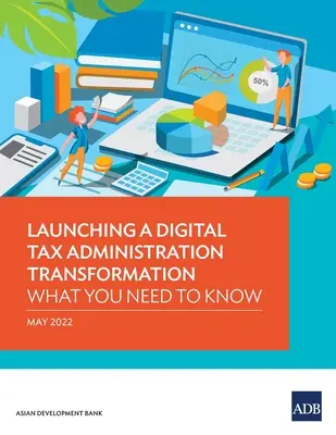 A digitális adóigazgatási átalakulás elindítása: Amit tudnia kell - Launching a Digital Tax Administration Transformation: What You Need to Know