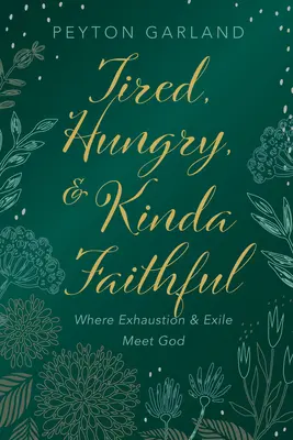 Fáradt, éhes és valahogy hűséges: Ahol a kimerültség és a száműzetés találkozik Istennel - Tired, Hungry, and Kinda Faithful: Where Exhaustion and Exile Meet God