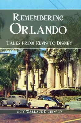 Emlékezés Orlandóra: Mesék Elvistől Disneyig - Remembering Orlando: Tales from Elvis to Disney