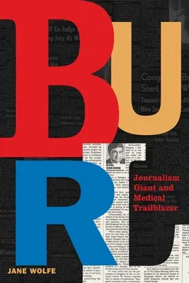 Burl: Újságíróóriás és orvosi úttörő - Burl: Journalism Giant and Medical Trailblazer