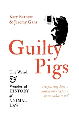 Bűnös disznók: Az állatjog furcsa és csodálatos története - Guilty Pigs: The Weird and Wonderful History of Animal Law