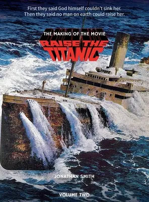 A Titanic felemelkedése - A film forgatása 2. kötet (keménykötés) - Raise the Titanic - The Making of the Movie Volume 2 (hardback)