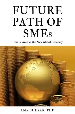 A kkv-k jövőbeli útja: Hogyan növekedjünk az új globális gazdaságban? - The Future Path of SMEs: How to Grow in the New Global Economy