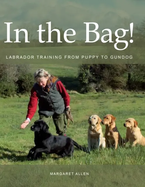 A táskában! - Labradorkiképzés a kölyökkutyától a kutyakölyökig - In the Bag! - Labrador Training from Puppy to Gundog