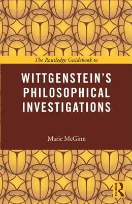 The Routledge Guidebook to Wittgenstein's Philosophical Investigations (Wittgenstein filozófiai vizsgálódásai) - The Routledge Guidebook to Wittgenstein's Philosophical Investigations