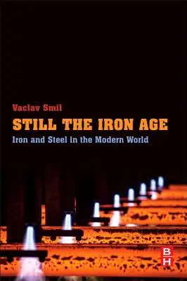 Még mindig a vaskorszak: Vas és acél a modern világban - Still the Iron Age: Iron and Steel in the Modern World