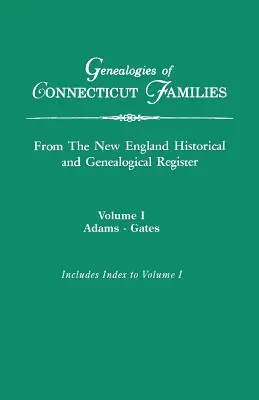 Connecticuti családok genealógiái, a The New England Historical and Genealogical Registerből. Három kötetben. I. kötet: Adams-Gates. Indexelt - Genealogies of Connecticut Families, from The New England Historical and Genealogical Register. In Three Volumes. Volume I: Adams-Gates. Indexed