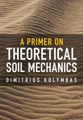 Az elméleti talajmechanika alapjai (Kolymbas Dimitrios (Innsbrucki Egyetem)) - Primer on Theoretical Soil Mechanics (Kolymbas Dimitrios (University of Innsbruck))