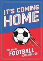 It's Coming Home - A végső könyv minden futballrajongónak - Rejtvények, statisztikák, kvízek és kvízek a futballtudásod tesztelésére - It's Coming Home - The Ultimate Book for Any Football Fan - Puzzles, Stats, Trivia and Quizzes to Test Your Football Knowledge