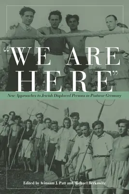 Itt vagyunk: Új megközelítések a zsidó kitelepítettek számára a háború utáni Németországban - We Are Here: New Approaches to Jewish Displaced Persons in Postwar Germany