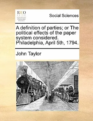 A felek meghatározása; avagy a papírrendszer politikai hatásainak vizsgálata. Philadelphia, 1794. április 5. - A Definition of Parties; Or the Political Effects of the Paper System Considered. Philadelphia, April 5th, 1794.