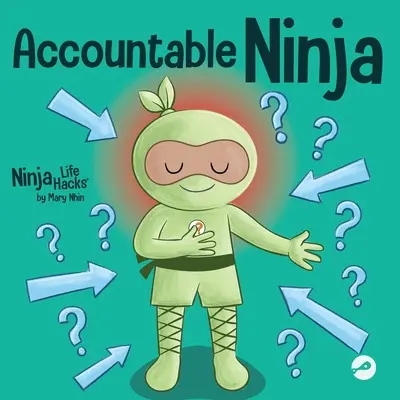 Felelős nindzsa: Gyermekkönyv az áldozati gondolkodásmódról, mások hibáztatásáról és a felelősségvállalásról - Accountable Ninja: A Children's Book About a Victim Mindset, Blaming Others, and Accepting Responsibility