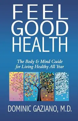 Feel Good Health: A test és az elme útmutatója az egészséges élethez egész évben - Feel Good Health: The Body & Mind Guide to Living Healthy All Year