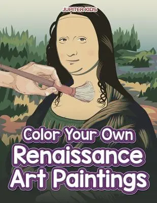 Színezd ki a saját reneszánsz művészeti festményeidet - Color Your Own Renaissance Art Paintings