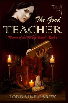 A jó tanár: A fűzfaerdő asszonyai, 1. könyv - The Good Teacher: Women of the Willow Wood, Book 1