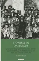 Cionizmus Damaszkuszban: Ideológia és tevékenység a zsidó közösségben a huszadik század elején - Zionism in Damascus: Ideology and Activity in the Jewish Community at the Beginning of the Twentieth Century