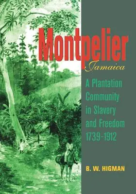 Montpelier, Jamaica: Egy ültetvényes közösség a rabszolgaságban és a szabadságban 1739-1912 - Montpelier, Jamaica: A Plantation Community in Slavery and Freedom 1739-1912