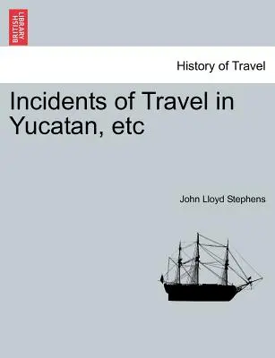 Utazási események Yucatánban stb. - Incidents of Travel in Yucatan, etc