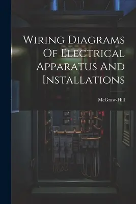 Elektromos készülékek és berendezések kapcsolási rajzai - Wiring Diagrams Of Electrical Apparatus And Installations