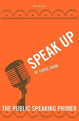 Beszélj hangosan! A nyilvános beszéd alapjai - Speak Up: The Public Speaking Primer