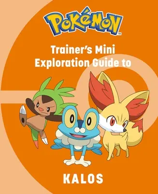 Pokmon: Az edző mini felfedezőútikalauz Kaloshoz - Pokmon: Trainer's Mini Exploration Guide to Kalos