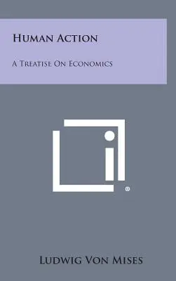 Emberi cselekvés: Közgazdasági értekezés - Human Action: A Treatise on Economics