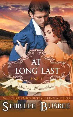 At Long Last Last (A déli nők sorozata, 3. könyv) - At Long Last (The Southern Women Series, Book 3)