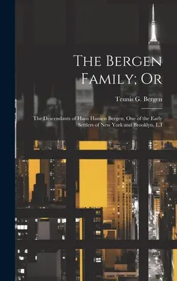 A Bergen család; avagy: Hans Hansen Bergen, New York és Brooklyn, L.I. egyik korai telepesének leszármazottai - The Bergen Family; Or: The Descendants of Hans Hansen Bergen, One of the Early Settlers of New York and Brooklyn, L.I