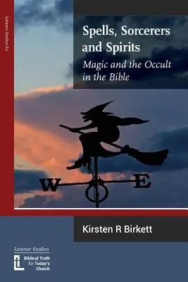 Varázslatok, varázslók és szellemek: Mágia és okkultizmus a Bibliában - Spells, Sorcerers and Spirits: Magic and the Occult in the Bible