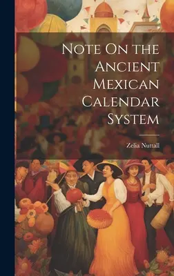 Megjegyzés az ősi mexikói naptárrendszerről - Note On the Ancient Mexican Calendar System