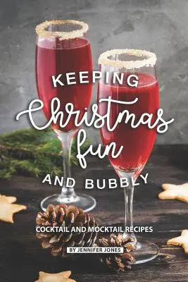 A karácsonyi szórakozás és pezsgés megtartása: Koktélok és koktélok receptjei - Keeping Christmas Fun and Bubbly: Cocktail and Mocktail Recipes