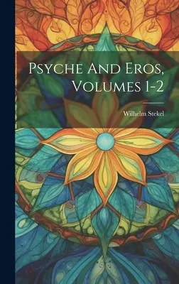 Psyche és Erósz, 1-2. kötetek - Psyche And Eros, Volumes 1-2