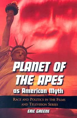 A majmok bolygója mint amerikai mítosz: Faj és politika a filmekben és a televíziós sorozatokban - Planet of the Apes as American Myth: Race and Politics in the Films and Television Series