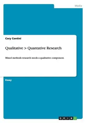 Kvalitatív > kvantitatív kutatás: A vegyes módszeres kutatásnak szüksége van egy kvalitatív komponensre. - Qualitative > Quantative Research: Mixed methods research needs a qualitative component.