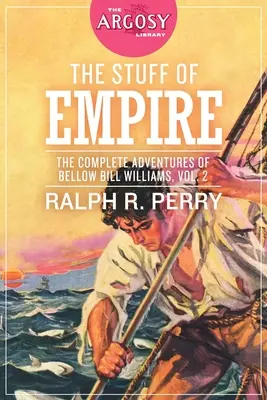 The Stuff of Empire: Bellow Bill Williams teljes kalandjai, 2. kötet - The Stuff of Empire: The Complete Adventures of Bellow Bill Williams, Volume 2