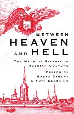 Menny és pokol között: Szibéria mítosza az orosz kultúrában - Between Heaven and Hell: The Myth of Siberia in Russian Culture