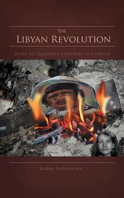 A líbiai forradalom: Kadhafi londoni újságírónőjének naplója - The Libyan Revolution: Diary of Qadhafi's Newsgirl in London