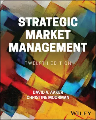 Stratégiai piacmenedzsment (Aaker David A. (University of California Berkeley)) - Strategic Market Management (Aaker David A. (University of California Berkeley))