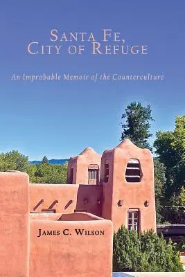 Santa Fe, a menedék városa: Egy valószínűtlen emlékirat az ellenkultúráról - Santa Fe, City of Refuge: An Improbable Memoir of the Counterculture