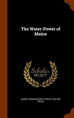 Maine állam vízi ereje - The Water-Power of Maine