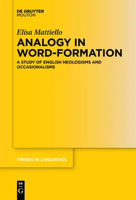 Analógia a szóalkotásban: A Study of English Neologisms and Occasionalisms (Az angol neologizmusok és alkalizmusok tanulmányozása) - Analogy in Word-Formation: A Study of English Neologisms and Occasionalisms
